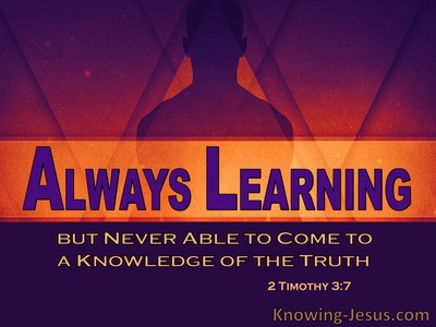 2 Timothy 3:7 Always Learning But Never Coming To The Truth (purple)